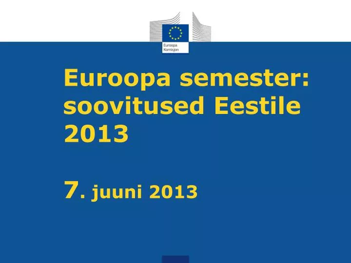 euroopa semester soovitused eestile 2013 7 juuni 2013