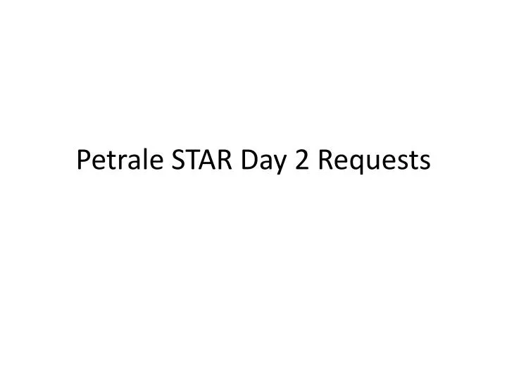 petrale star day 2 requests