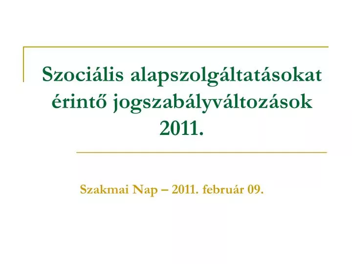 szoci lis alapszolg ltat sokat rint jogszab lyv ltoz sok 2011