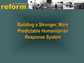 Building a Stronger, More Predictable Humanitarian Response System