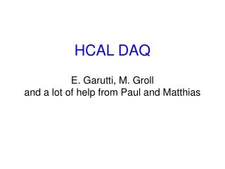 HCAL DAQ E. Garutti, M. Groll and a lot of help from Paul and Matthias