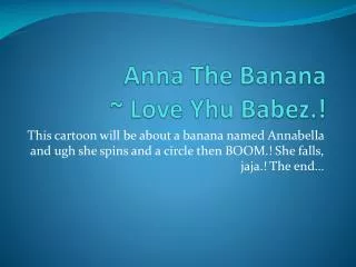 Anna The Banana ~ Love Yhu Babez .!