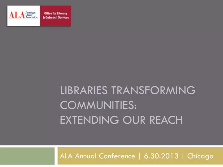 libraries transforming communities extending our reach