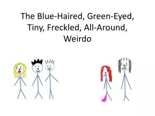 The Blue-Haired, Green-Eyed, Tiny, Freckled, All-Around, Weirdo