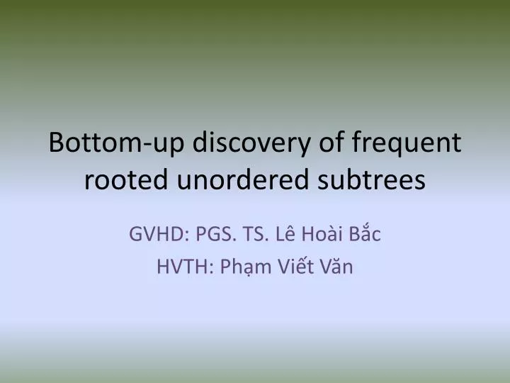 bottom up discovery of frequent rooted unordered subtrees