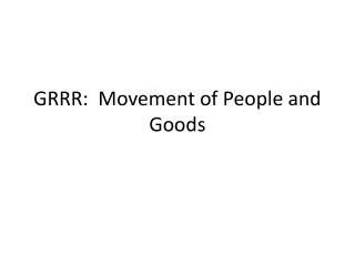 GRRR: Movement of People and Goods