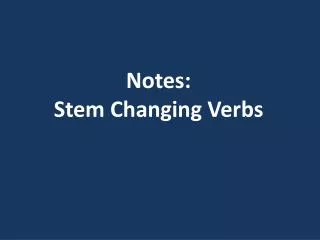 Notes: Stem Changing Verbs