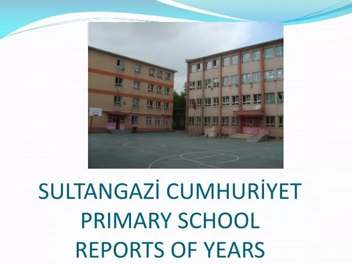 sultangaz cumhur yet primary school reports of years