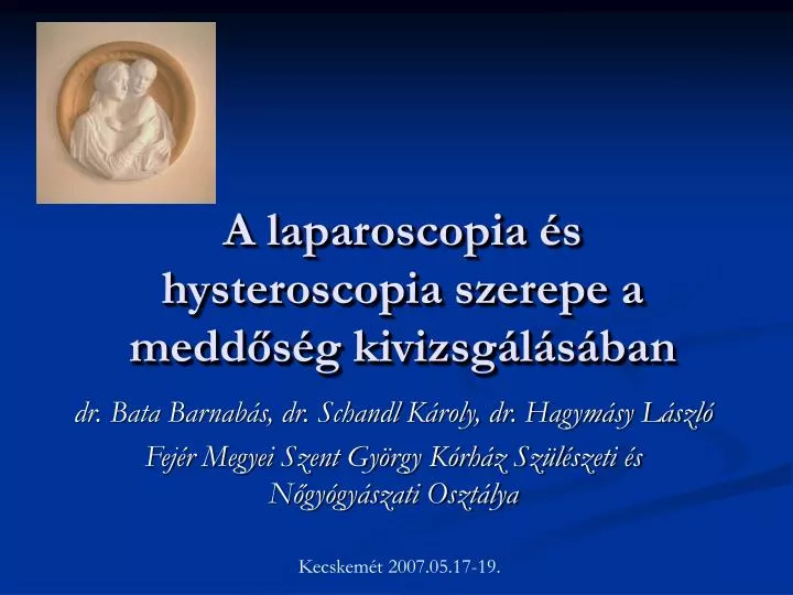 a laparoscopia s hysteroscopia szerepe a medd s g kivizsg l s ban