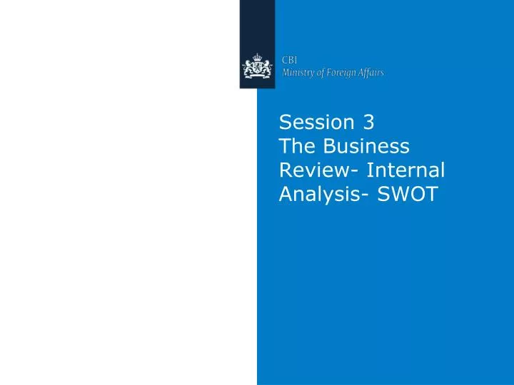 session 3 the business review internal analysis swot