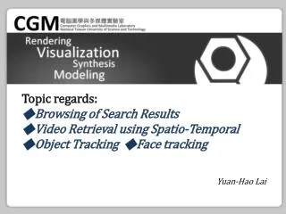 Topic regards: ? Browsing of Search Results ? Video Retrieval using Spatio-Temporal