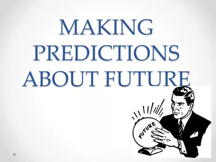 making predictions about future