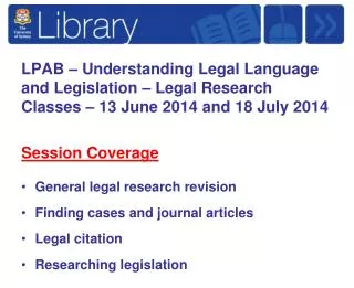 Session Coverage General legal research revision Finding cases and journal articles Legal citation