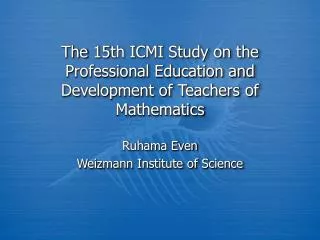 The 15th ICMI Study on the Professional Education and Development of Teachers of Mathematics