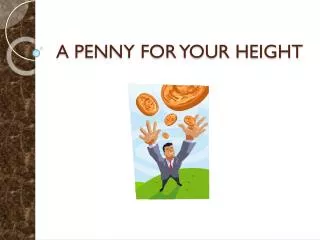 A PENNY FOR YOUR HEIGHT