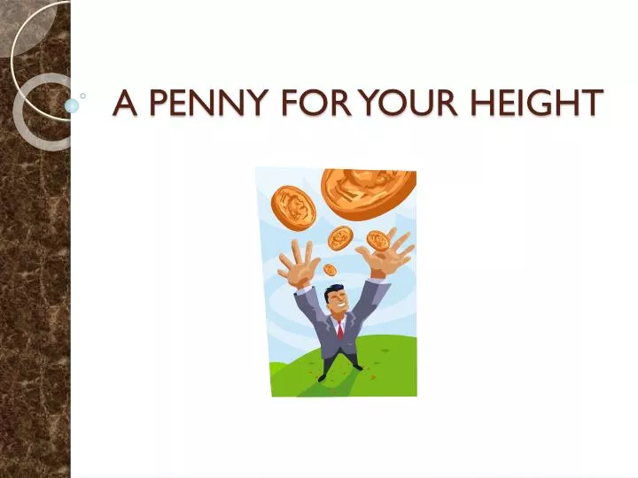 a penny for your height