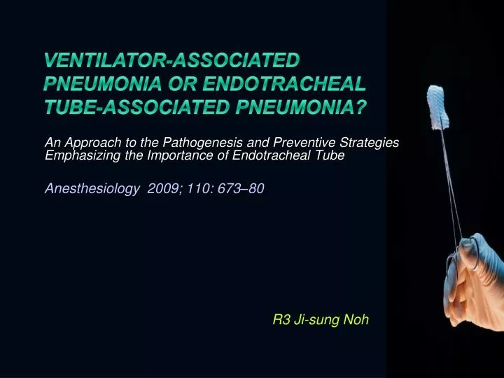ventilator associated pneumonia or endotracheal tube associated pneumonia