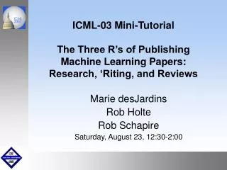 Marie desJardins Rob Holte Rob Schapire Saturday, August 23, 12:30-2:00