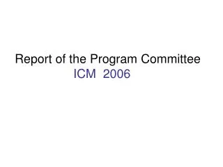 Report of the Program Committee ICM 2006
