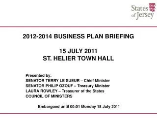 2012-2014 BUSINESS PLAN BRIEFING 15 JULY 2011 ST. HELIER TOWN HALL