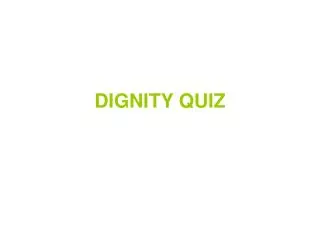 DIGNITY QUIZ