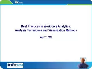 Best Practices in Workforce Analytics: Analysis Techniques and Visualization Methods May 17, 2007