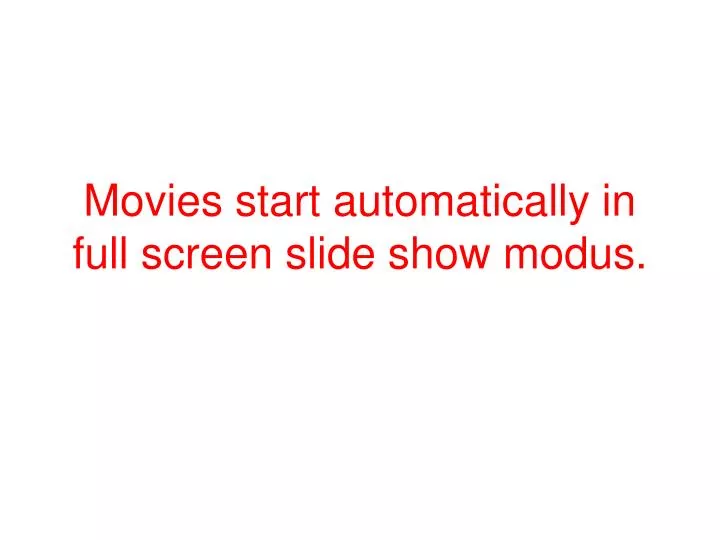 movies start automatically in full screen slide show modus