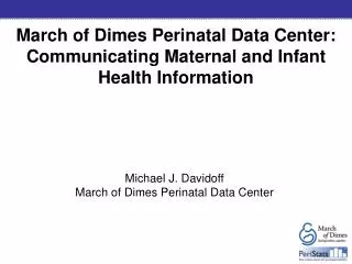 March of Dimes Perinatal Data Center: Communicating Maternal and Infant Health Information