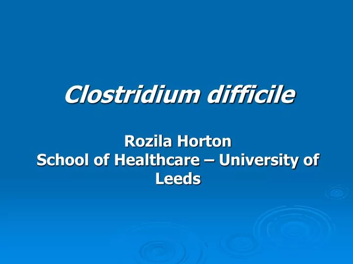 clostridium difficile rozila horton school of healthcare university of leeds
