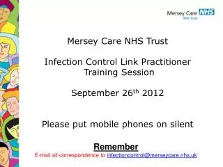 Mersey Care NHS Trust Infection Control Link Practitioner Training Session September 26 th 2012
