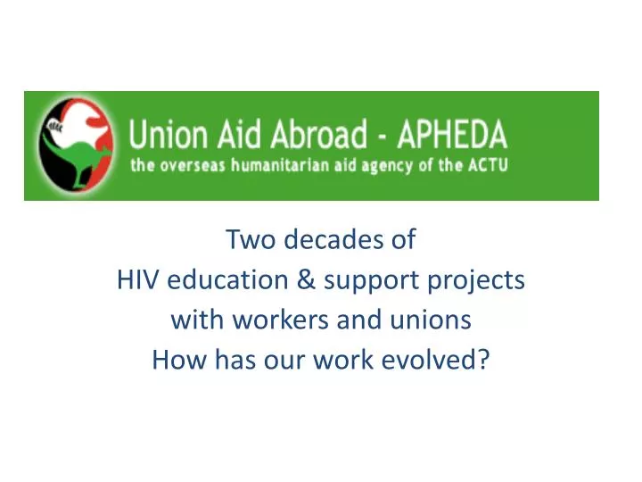 two decades of hiv education support projects with workers and unions how has our work evolved