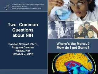 Two Common Questions about NIH Randall Stewart, Ph.D. Program Director NINDS, NIH October 7, 2012