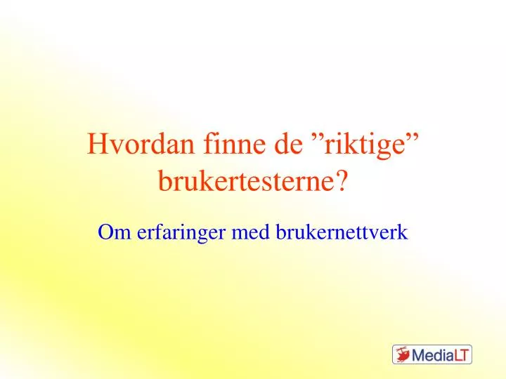 hvordan finne de riktige brukertesterne