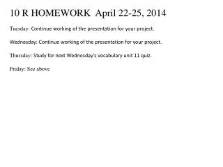 10 R HOMEWORK April 22-25, 2014 Tuesday: Continue working of the presentation for your project .