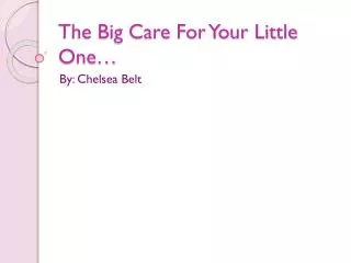 The Big Care For Your Little One…