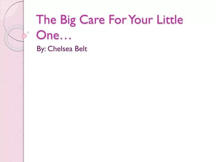 the big care for your little one