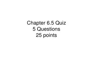 Chapter 6.5 Quiz 5 Questions 25 points