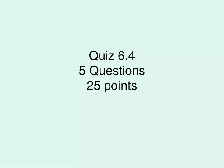 quiz 6 4 5 questions 25 points