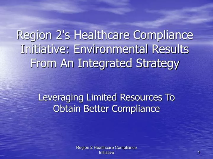 region 2 s healthcare compliance initiative environmental results from an integrated strategy