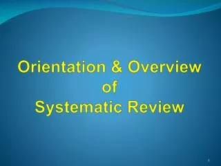 Orientation &amp; Overview of Systematic Review