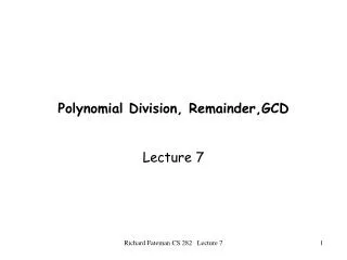 Polynomial Division, Remainder,GCD