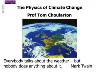 The Physics of Climate Change Prof Tom Choularton