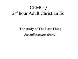 CEMCQ 2 nd hour Adult Christian Ed