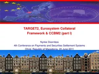 TARGET2, Eurosystem Collateral Framework &amp; CCBM2 (part I) Nynke Doornbos