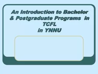 An Introduction to Bachelor &amp; Postgraduate Programs in TCFL in YNNU