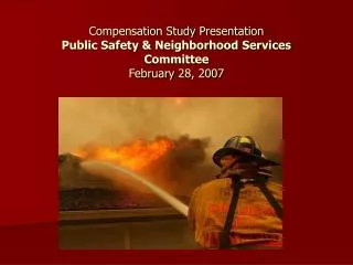 Compensation Study Presentation Public Safety &amp; Neighborhood Services Committee February 28, 2007