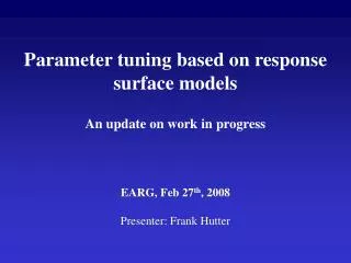 Parameter tuning based on response surface models An update on work in progress