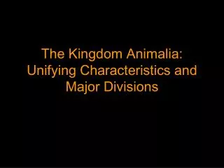 The Kingdom Animalia: Unifying Characteristics and Major Divisions
