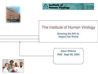 The Institute of Human Virology Growing the IHV to Impact the World