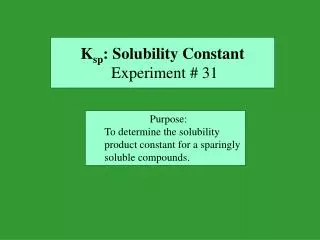 K sp : Solubility Constant Experiment # 31